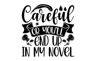 Careful or you'll end up in my novel