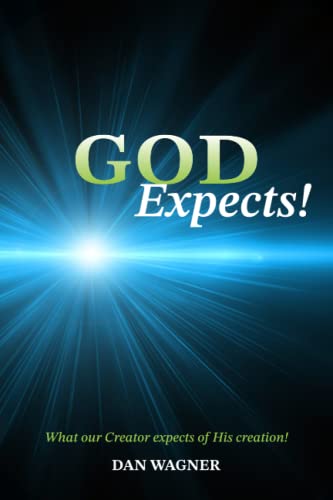 God Expects!: What Our Creator God Expects of His Creation!