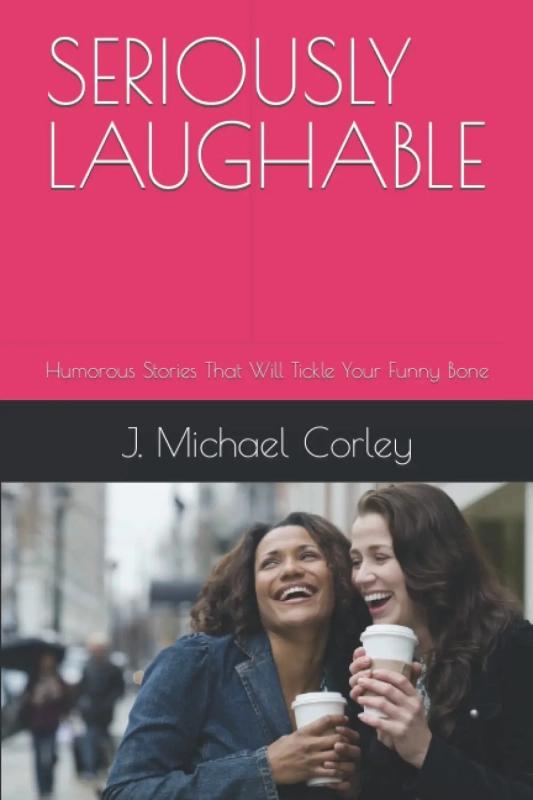 SERIOUSLY LAUGHABLE: Humorous Stories That Will Tickle Your Funny Bone