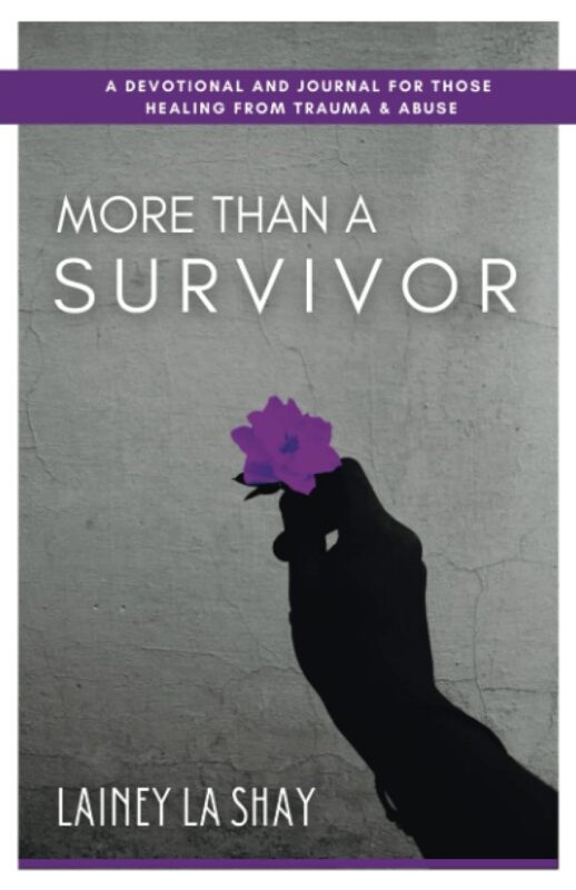 More Than A Survivor: A Devotional and Journal for Those Healing from Trauma & Abuse